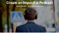 How to Create an Impactful Podcast - Podcast Subjective