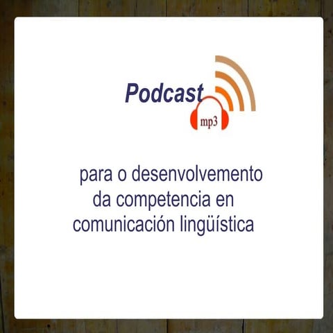 Podcast para o desenvolvemento da competencia en comunicación lingüística