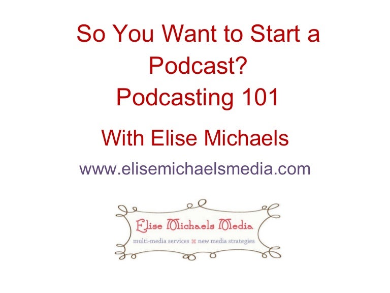 Podcasting 101, by Elise Michaels