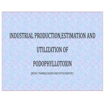 INDUSTRIAL PRODUCTION,ESTIMATION AND UTILIZATION OFPODOPHYLLOTOXIN