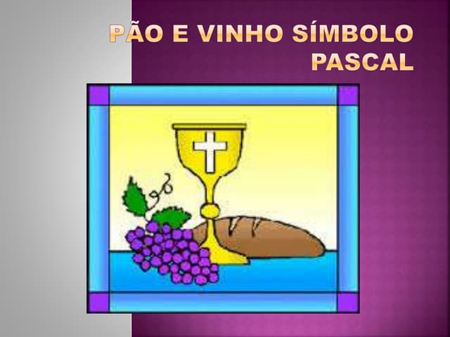 Pão e vinho, símbolos pascais | PPT