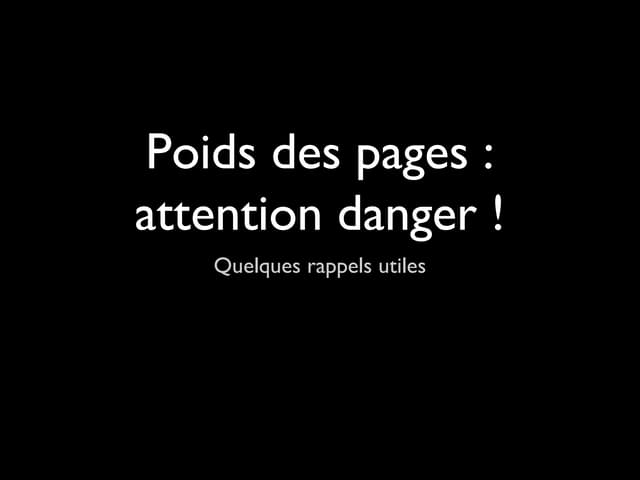 Poids des pages, attention danger