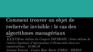 Comment trouver un objet de recherche invisible : le cas des algorithmes managériaux - Jérémie Poiroux