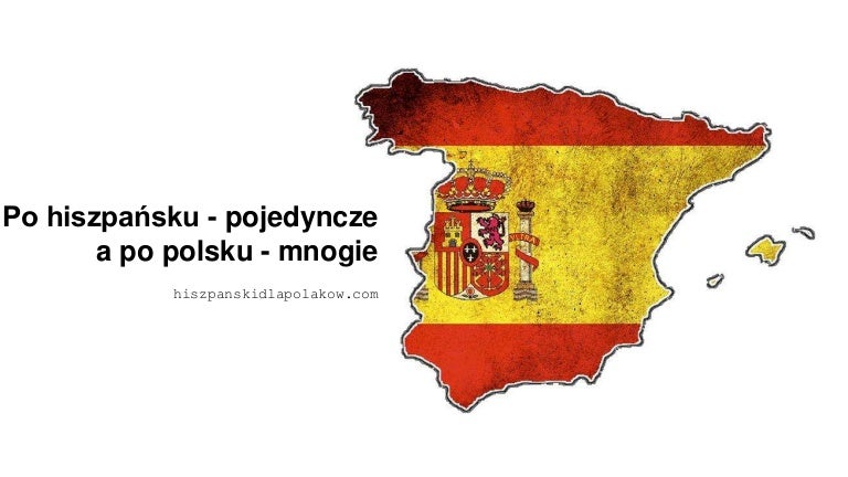 Pojedyncza po hiszpańsku i mnoga po polsku