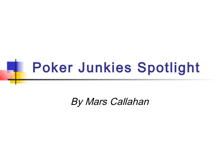 Poker junkies spotlight by mars callahan