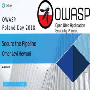 OWASP Poland Day 2018 - Omer Levi Hevroni - Secure the Pipeline
