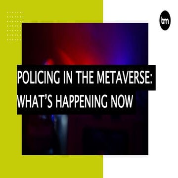 Policing In The Metaverse: What’s Happening Now