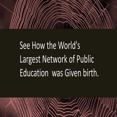 See How the World's Largest Network of Public Education  was Given birth.
