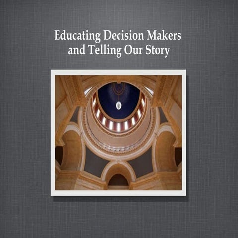 Educating Decision Makers  and Telling Our Story
