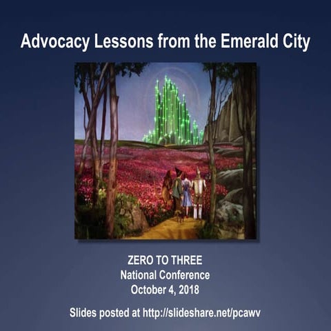 Advocacy Lessons from the Wizard of Oz - ZERO TO THREE National Conference, 2018