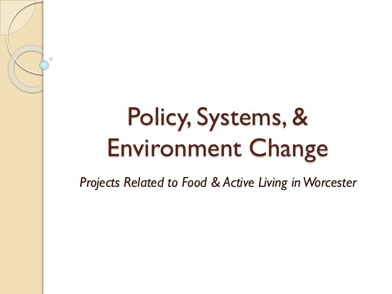 Policy, Systems and Environment Change