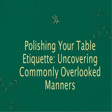 polishing your table etiquette uncovering commonly overlooked manners.pptx