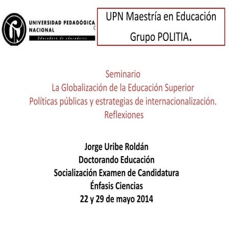 Seminario Globalización de la Educación Superior Politia upn j uribe 22 y 29 ...