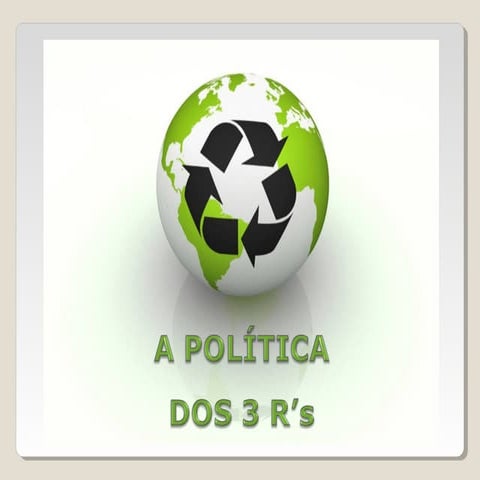 Política dos 3 R | PPT