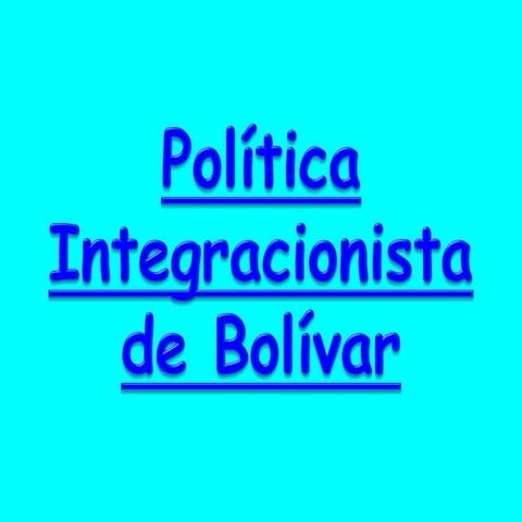 Politica integracionista de bolivar