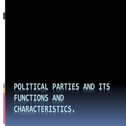 Political parties and its function and charactristics.