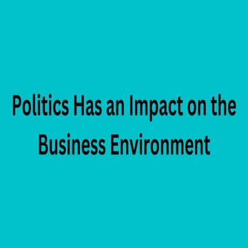 Politics Has an Impact on the Business Environment.pdf