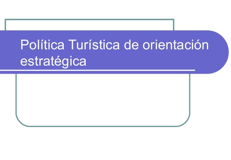 Politica Turistica De Orientacion Estrategica