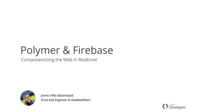 Polymer and Firebase: Componentizing the Web in Realtime