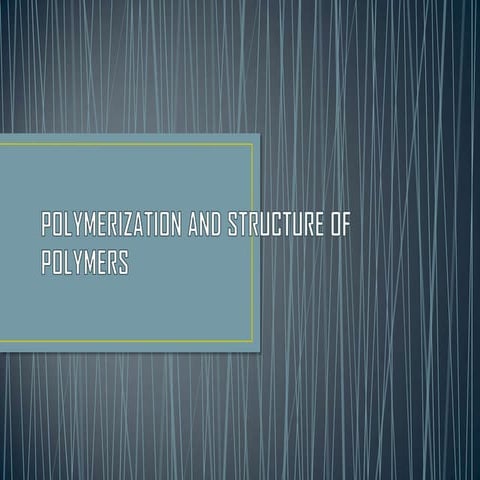 Polymerization and structure of polymers