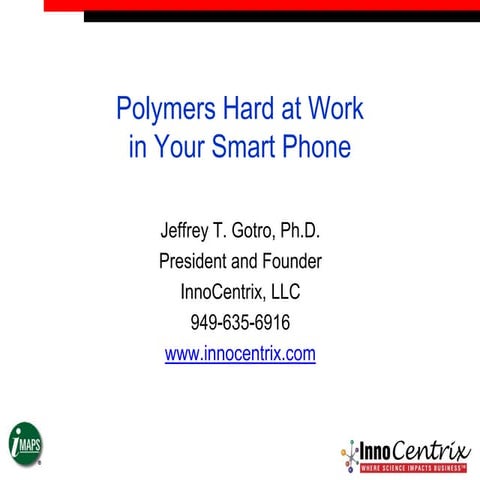 Polymers hard at work in your smart phone imaps san diega march 2013