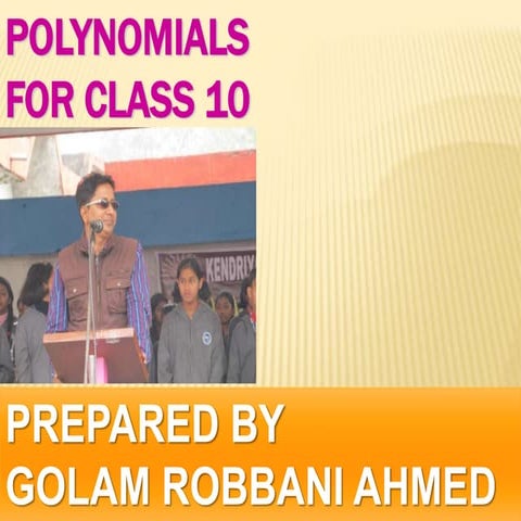 Polynomial for class 10 by G R Ahmed TGT (Maths) at K V Khanapara