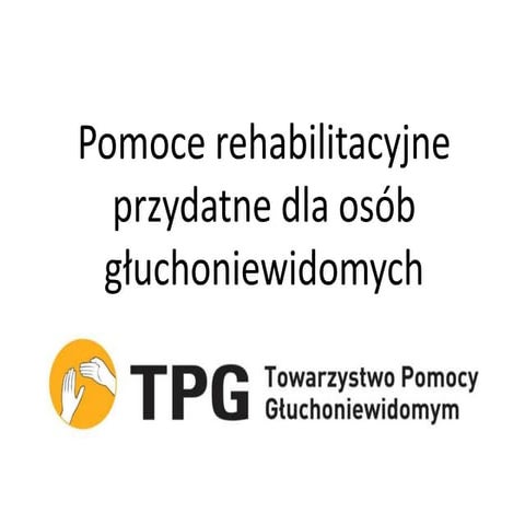 Pomoce Rehabilitacyjne Przydatne Dla OsóB GłUchoniewidomych Tpg