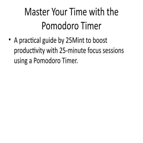 Mastering Focus: A Complete Pomodoro Timer Guide with 25Mint.pptx