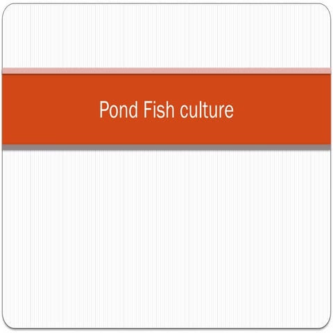Pond Fish culture - Fisheries/Fish Biology.pptx