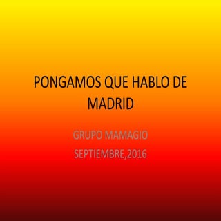 Pongamos que hablo de madrid