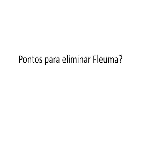Pontos para eliminar fleuma | PPTX
