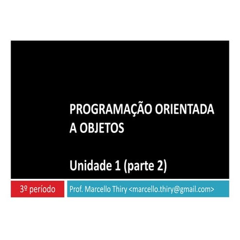 POO - Unidade 1 (parte 2) - Orientação a Objetos com Java e UML (versão 4)