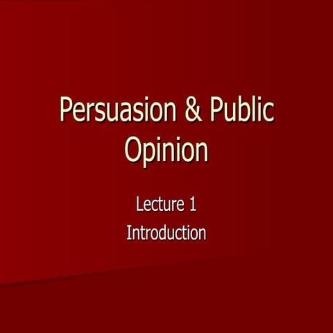 Public Opinion and Persuasion: Lecture 1