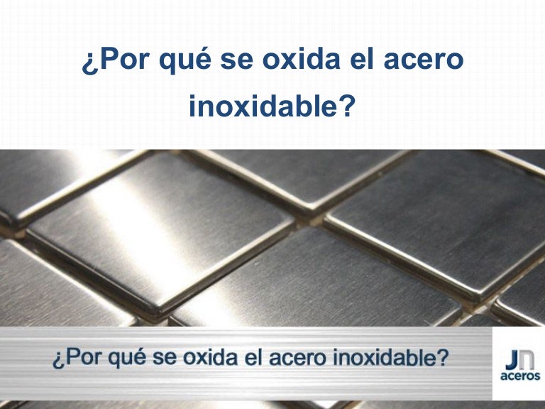 Se Puede Oxidar El Acero Inoxidable ¿Por qué se oxida el acero inoxidable?