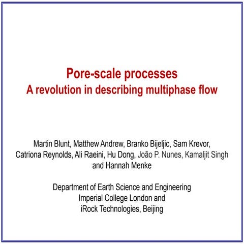 Pore scale dynamics and the interpretation of flow processes - Martin Blunt, ...