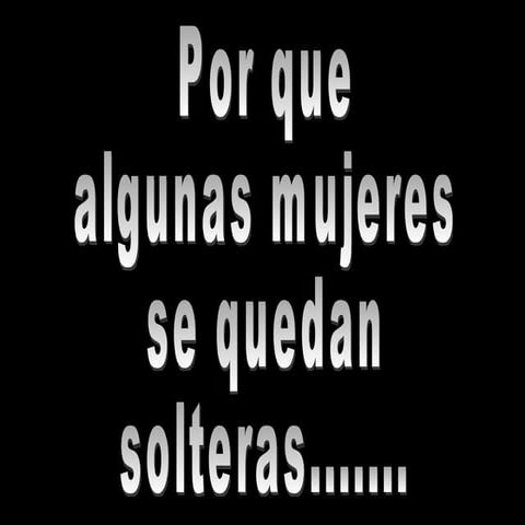 Porque algunas mujeres se quedan solteras