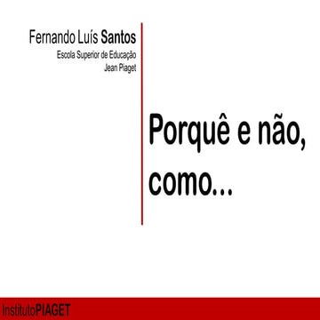 Porquê e não, como...