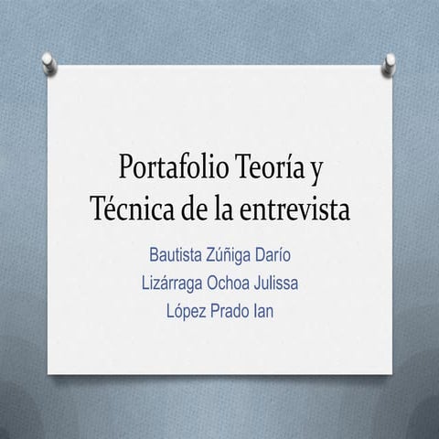 Portafolio teoría y técnica de la entrevista2parcial (ian, julissa, dario, 45...