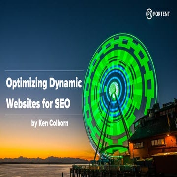 Optimizing Dynamic Websites for SEO - Portent Webinar