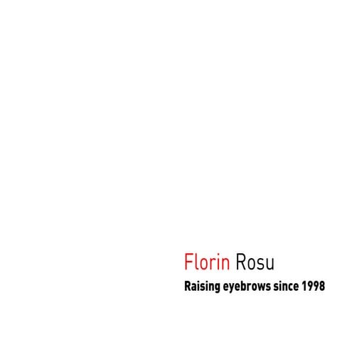 Raising eyebrows since 1998 - Florin Rosu
