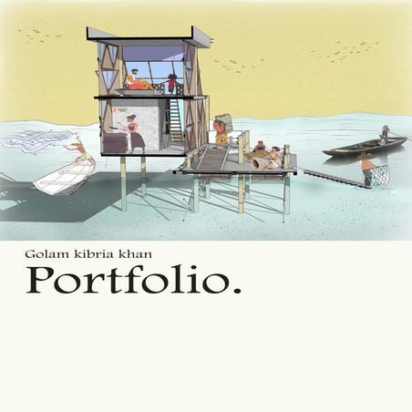 PORTFOLIO Golam Kibria Khan —  architect with a passion for thoughtful design...