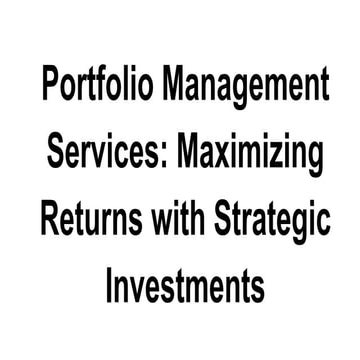 Portfolio Management Services_ Maximizing Returns with Strategic Investments.pdf