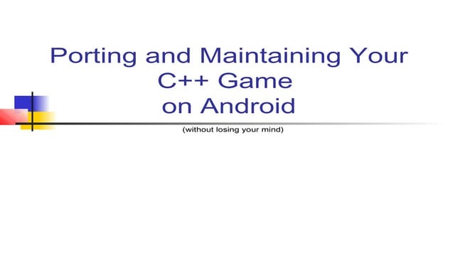 Porting and Maintaining your C++ Game on Android without losing your mind
