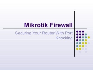 MikroTik Firewall : Securing your Router with Port Knocking