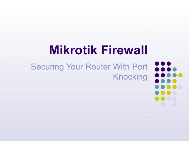 MikroTik Firewall Securing your Router with Port Knocking