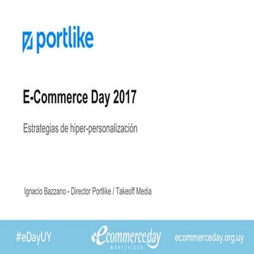Presentación Ignacio Bazzano | Portlike & Teakeoff Media - eCommerce Day Mont...