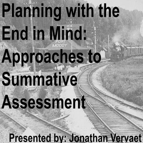 Planning With the End in Mind: Approaches to Summative Assessment