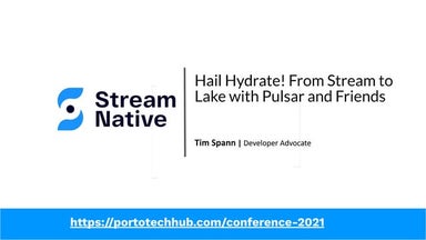 PortoTechHub  - Hail Hydrate! From Stream to Lake with Apache Pulsar and Friends