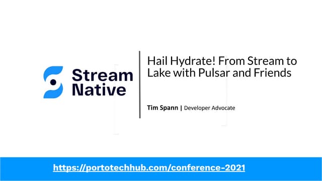PortoTechHub  - Hail Hydrate! From Stream to Lake with Apache Pulsar and Friends