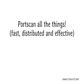 Portscan all the things!  PyCon CZ 2018